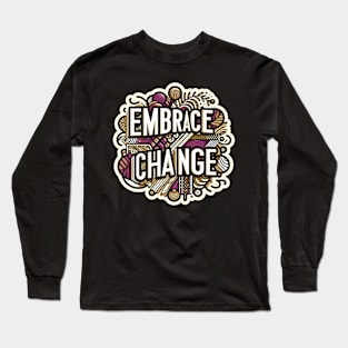 EMBRACE CHANGE - TYPOGRAPHY INSPIRATIONAL QUOTES Long Sleeve T-Shirt